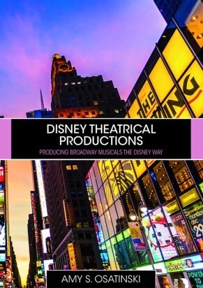 Disney Theatrical Productions: Producing Broadway Musicals the Disney Way